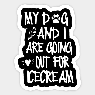 My dog and I are going out for ice cream Sticker